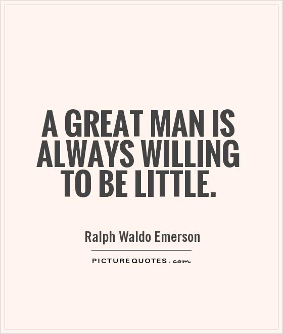 a-great-man-is-always-willing-to-be-little-quote-1