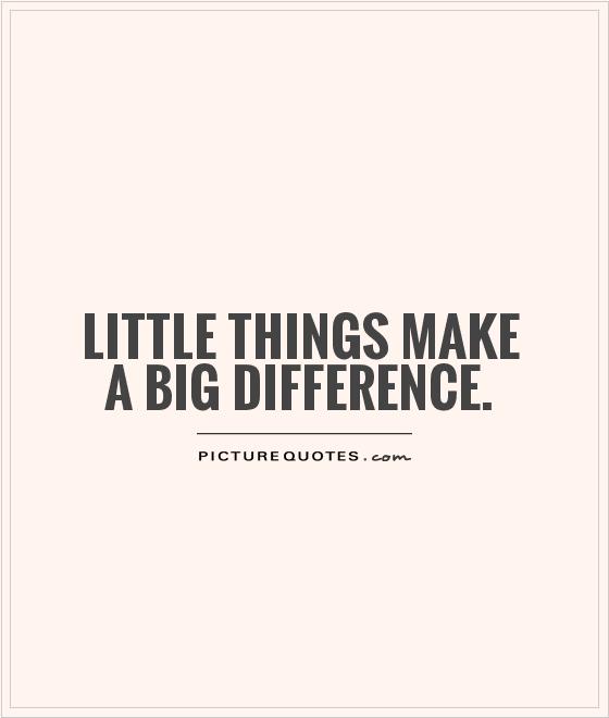 Little things make a big difference