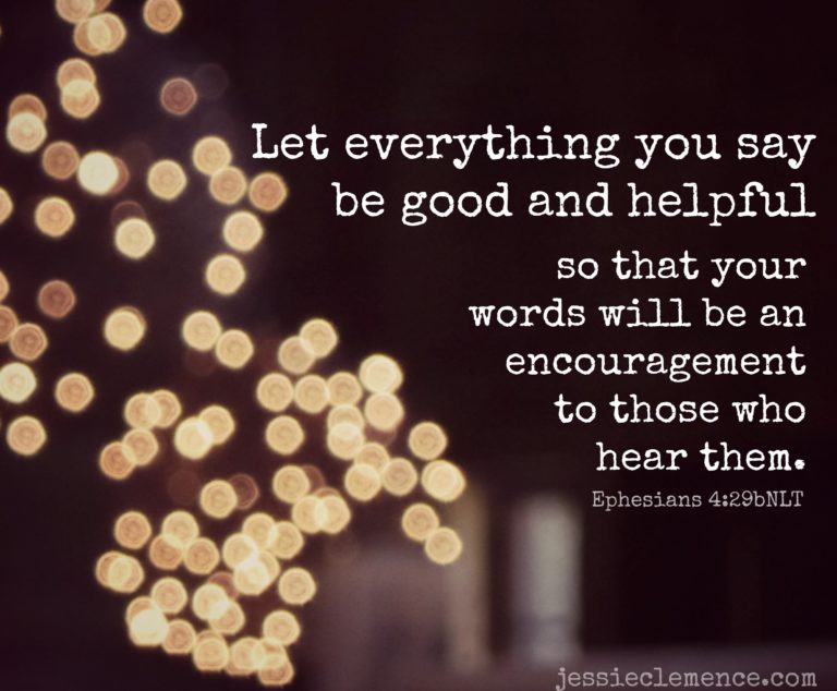 Let everything you say be good and helpful…